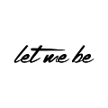 Let me be